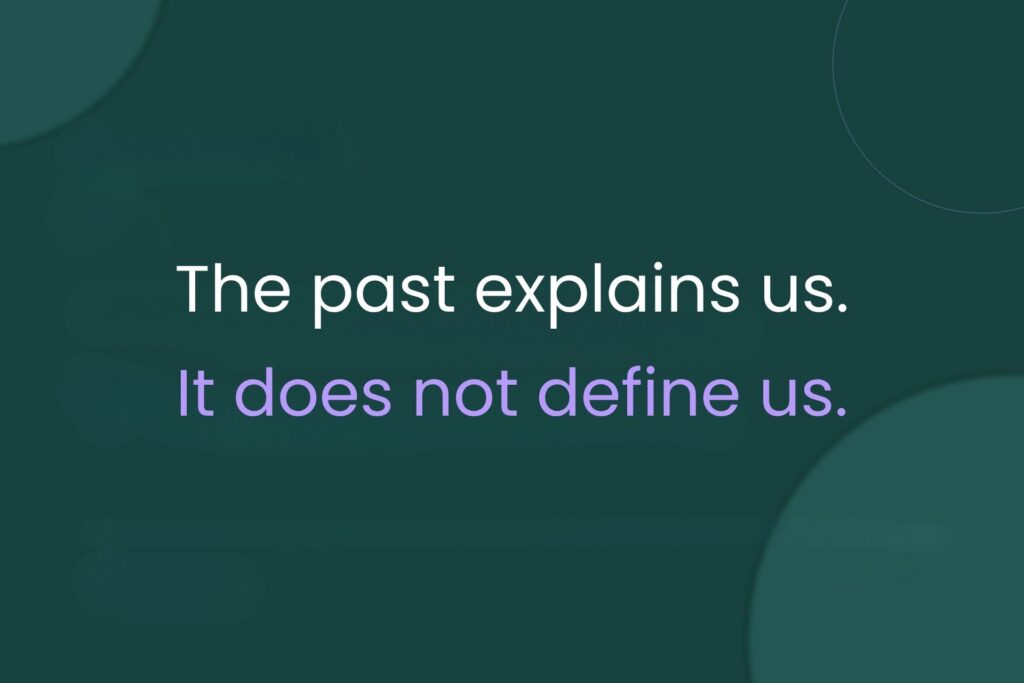 Quote graphic reading the past explains us it does not define us Legacy of Growth