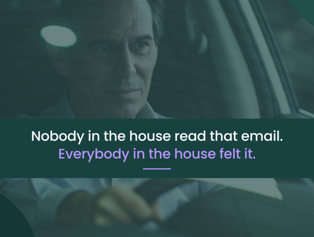 Man pausing in his car to notice his emotional state, with the text “Nobody in the house read that email. Everybody in the house felt it.